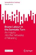 Bruno LaTour in the Semiotic Turn: An Inquiry Into the Networks of Meaning