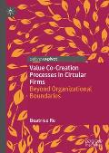 Value Co-Creation Processes in Circular Firms: Beyond Organizational Boundaries