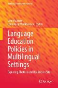 Language Education Policies in Multilingual Settings: Exploring Rhetoric and Realities in Situ