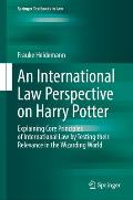 An International Law Perspective on Harry Potter: Explaining Core Principles of International Law by Testing Their Relevance in the Wizarding World
