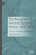 The Reception of Ancient Egypt in Venice, 1400-1800: Travelers, Adventurers, and Collectors