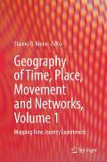 Geography of Time, Place, Movement and Networks, Volume 1: Mapping Time Journey Experiences