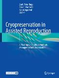 Cryopreservation in Assisted Reproduction: A Practitioner's Guide to Methods, Management and Organization