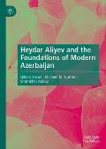 Heydar Aliyev and the Foundations of Modern Azerbaijan