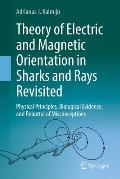 Theory of Electric and Magnetic Orientation in Sharks and Rays Revisited: Physical Principles, Biological Evidence, and Rebuttal of Misconceptions