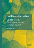 Healthcare Corruption: Causes, Costs, Consequences and Criminal Justice
