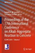 Proceedings of the 17th International Conference on Alkali-Aggregate Reaction in Concrete: Icaar 2024 - Volume I