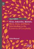 Firms, Industries, Markets.: Micro, Meso, and Macro Relationships in the Economics of Complexity