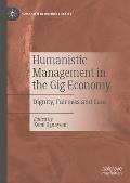 Humanistic Management in the Gig Economy: Dignity, Fairness and Care