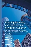 Firm, Equity Asset, and Fixed Income Securities Valuation: Practical Examples and Case Studies for Accounting and Financial Analyst Students
