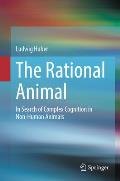The Rational Animal: In Search of Complex Cognition in Non-Human Animals