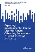 Exploring Developmental Trauma Disorder Among Offending Populations: In Pursuit of Healing and Justice