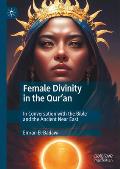 Female Divinity in the Qur'an: In Conversation with the Bible and the Ancient Near East