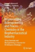 Bioprocessing, Bioengineering and Process Chemistry in the Biopharmaceutical Industry: Using Chemistry and Bioengineering to Improve the Performance o