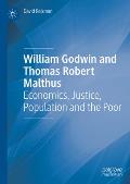 William Godwin and Thomas Robert Malthus: Economics, Justice, Population and the Poor