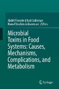 Microbial Toxins in Food Systems: Causes, Mechanisms, Complications, and Metabolism