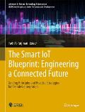 The Smart Iot Blueprint: Engineering a Connected Future: Guiding Principles and Practical Strategies for Seamless Integration