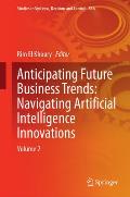 Anticipating Future Business Trends: Navigating Artificial Intelligence Innovations: Volume 2