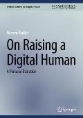 On Raising a Digital Human: A Personal Evolution