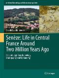 Sen?ze: Life in Central France Around Two Million Years Ago: Paleontology, Geochronology, Stratigraphy and Taphonomy