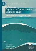 Psychiatric Oppression in Women's Lives: Creative Resistance and Collective Dissent