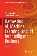 Harnessing Ai, Machine Learning, and Iot for Intelligent Business: Volume 1