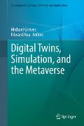 Digital Twins, Simulation, and the Metaverse: Driving Efficiency and Effectiveness in the Physical World Through Simulation in the Virtual Worlds