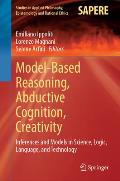 Model-Based Reasoning, Abductive Cognition, Creativity: ​inferences and Models in Science, Logic, Language, and Technology