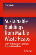 Sustainable Buildings from Marble Waste Heaps: A New Methodology for Landscape Regeneration and Reuse