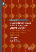 Informal Workers and a Political Economy of Lifelong Learning: Provocations from the Margins of Global Capitalism