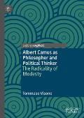 Albert Camus as Philosopher and Political Thinker: The Radicality of Modesty