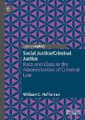 Social Justice/Criminal Justice: Race and Class in the Administration of Criminal Law