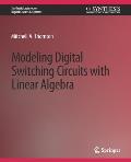 Modeling Digital Switching Circuits with Linear Algebra