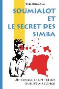 Soumialot et le secret des Simba: Un rebelle et un tr?sor oubli?s au Congo
