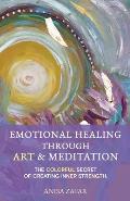 Emotional Healing Through Art: The Colourful Secret of Creating Inner Strength
