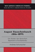 August Rauschenbusch (1816-1899): Ein Pionier der deutschen Baptisten in Nordamerika