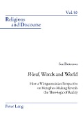 Word, Words, and World: How a Wittgensteinian Perspective on Metaphor-Making Reveals the Theo-logic of Reality