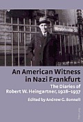 An American Witness in Nazi Frankfurt: The Diaries of Robert W. Heingartner, 1928-1937