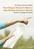 Travelling in Women's History with Mich?le Roberts's Novels: Literature, Language and Culture