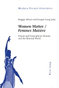 Women Matter / Femmes Mati?re: French and Francophone Women and the Material World