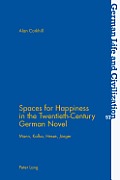 Spaces for Happiness in the Twentieth-Century German Novel: Mann, Kafka, Hesse, Juenger