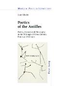 Poetics of the Antilles: Poetry, History and Philosophy in the Writings of Perse, C?saire, Fanon and Glissant