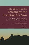 Introduction to Kalophony, the Byzantine Ars Nova: The Anagrammatismoi and Mathēmata of Byzantine Chant