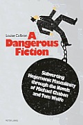 A Dangerous Fiction: Subverting Hegemonic Masculinity through the Novels of Michael Chabon and Tom Wolfe