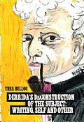 Derrida's Deconstruction of the Subject: Writing, Self and Other: Writing, Self and Other