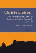 Christe Eleison!: The Invocation of Christ in Eastern Monastic Psalmody c. 350-450