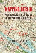 Mapping Berlin: Representations of Space in the Weimar Feuilleton