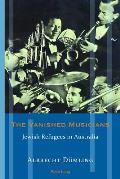 The Vanished Musicians: Jewish Refugees in Australia