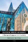 On Mysticism, Ontology, and Modernity: A Theological Engagement with Secularity