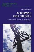 Consuming Irish Children: Advertising and the Art of Independence, 1860-1921